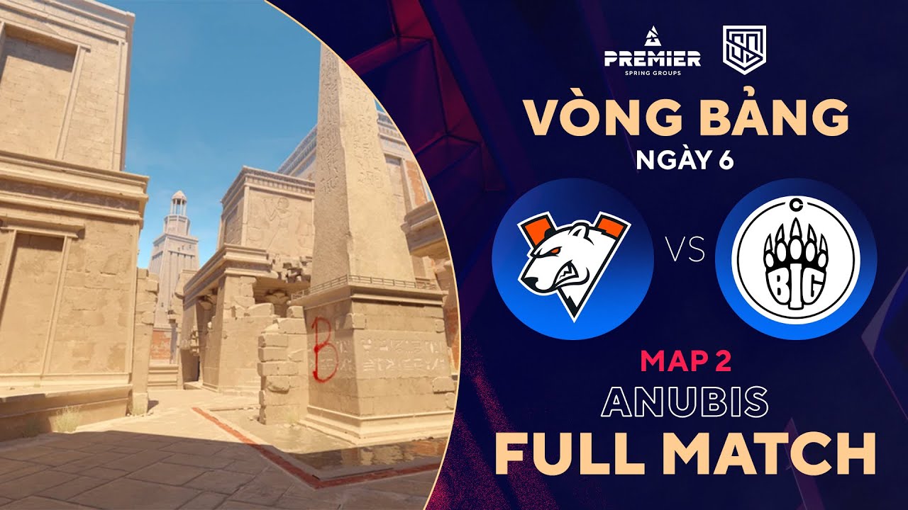 [FULLMATCH] BIG – VP | MAP 2 ANUBIS | BLAST Spring Group | Tiếng Việt – 500Bros