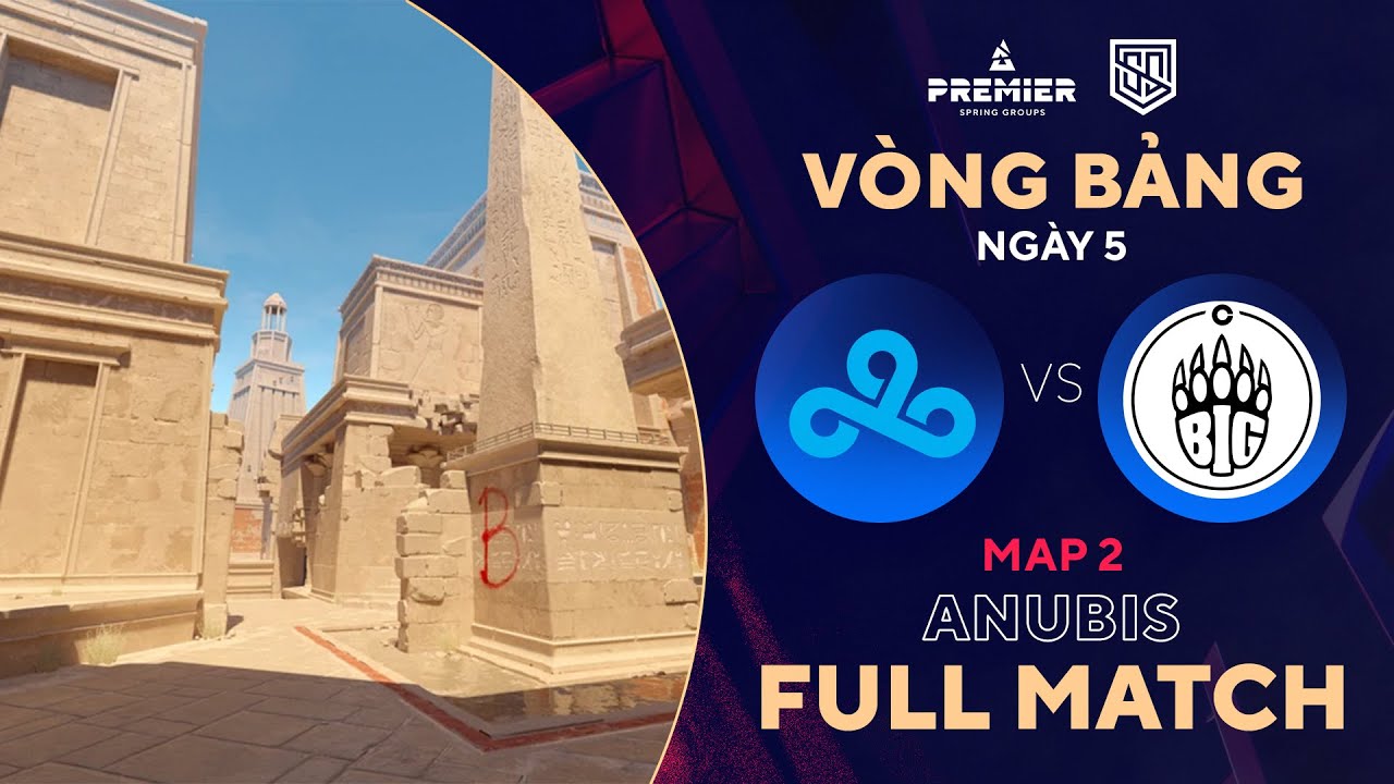 [FULLMATCH] CLOUD9 – BIG | MAP 2 ANUBIS | BLAST Spring Group | Tiếng Việt – 500Bros