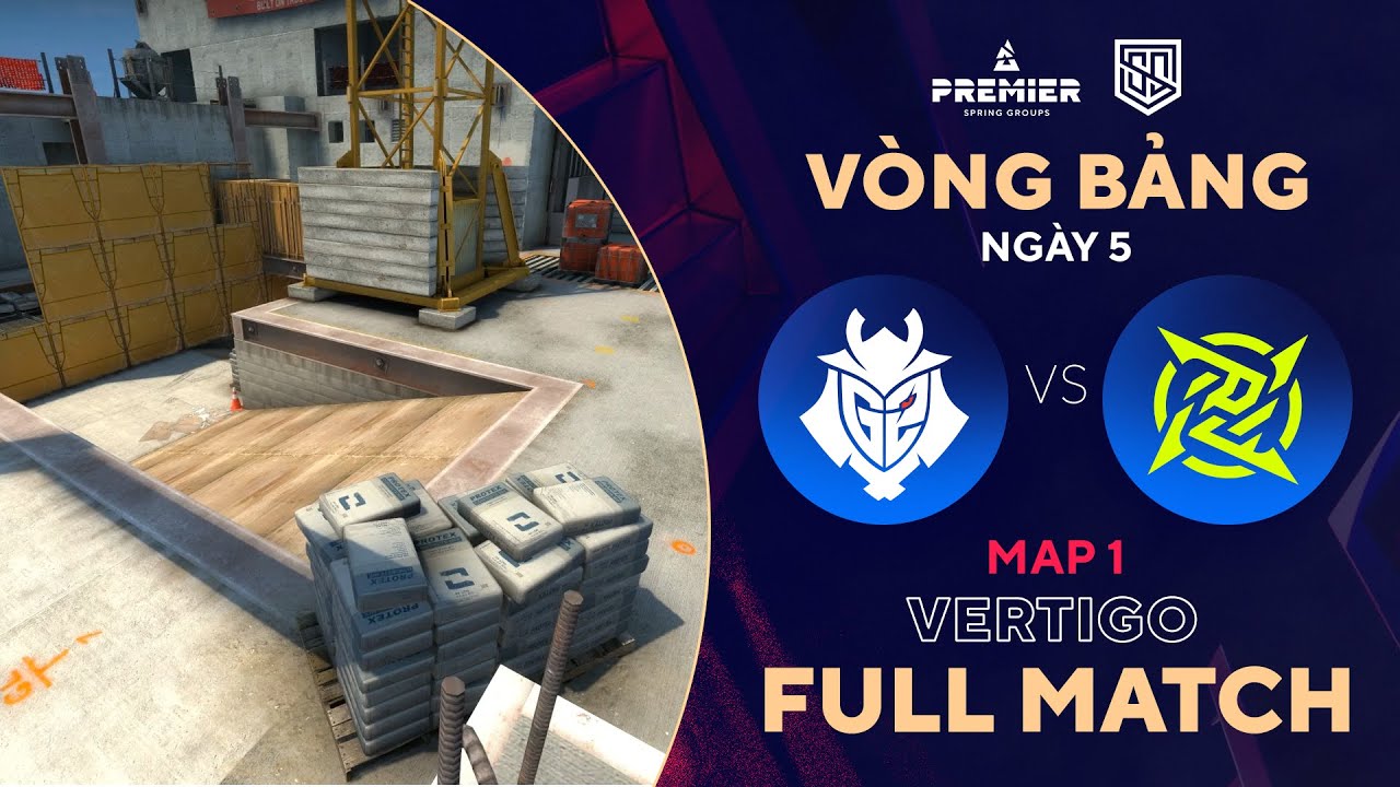 [FULLMATCH] G2 – NIP | MAP 1 VERTIGO | BLAST Spring Group | Tiếng Việt – 500Bros