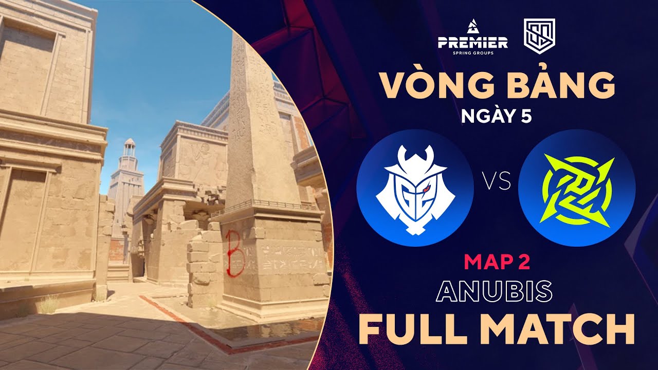 [FULLMATCH] G2 – NIP | MAP 2 ANUBIS | BLAST Spring Group | Tiếng Việt – 500Bros